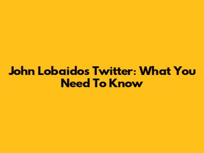 John Lobaido's Twitter: What You Need To Know