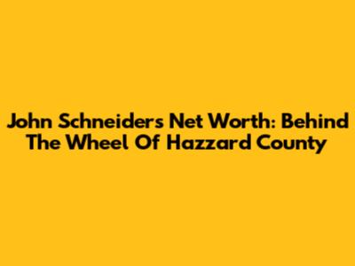 John Schneider's Net Worth: Behind The Wheel Of Hazzard County