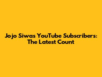 Jojo Siwa's YouTube Subscribers: The Latest Count