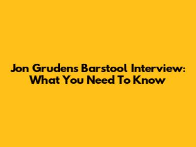 Jon Gruden's Barstool Interview: What You Need To Know