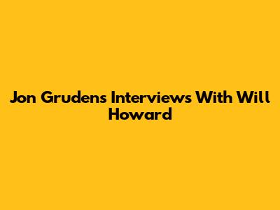 Jon Gruden's Interviews With Will Howard