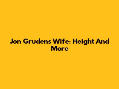Jon Gruden's Wife: Height And More