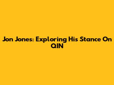 Jon Jones: Exploring His Stance On QIN