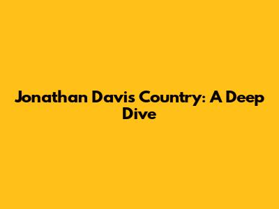 Jonathan Davis Country: A Deep Dive