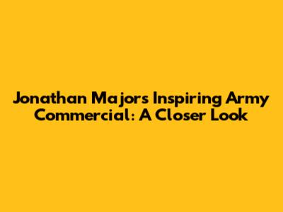 Jonathan Majors' Inspiring Army Commercial: A Closer Look
