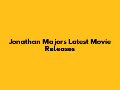 Jonathan Majors' Latest Movie Releases