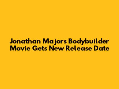 Jonathan Majors Bodybuilder Movie Gets New Release Date
