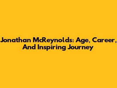 Jonathan McReynolds: Age, Career, And Inspiring Journey