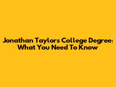 Jonathan Taylor's College Degree: What You Need To Know