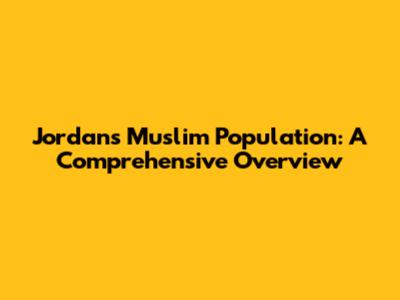 Jordan's Muslim Population: A Comprehensive Overview