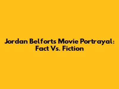 Jordan Belfort's Movie Portrayal: Fact Vs. Fiction