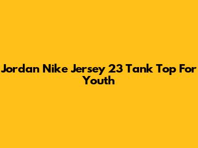 Jordan Nike Jersey 23 Tank Top For Youth