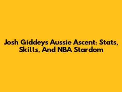 Josh Giddey's Aussie Ascent: Stats, Skills, And NBA Stardom