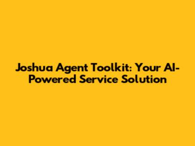 Joshua Agent Toolkit: Your AI-Powered Service Solution