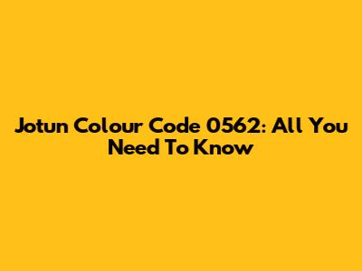 Jotun Colour Code 0562: All You Need To Know