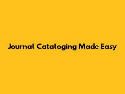 Journal Cataloging Made Easy