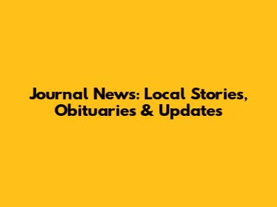 Journal News: Local Stories, Obituaries & Updates