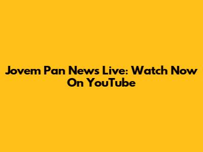 Jovem Pan News Live: Watch Now On YouTube