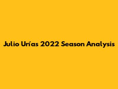 Julio Urías 2022 Season Analysis
