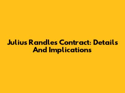 Julius Randle's Contract: Details And Implications