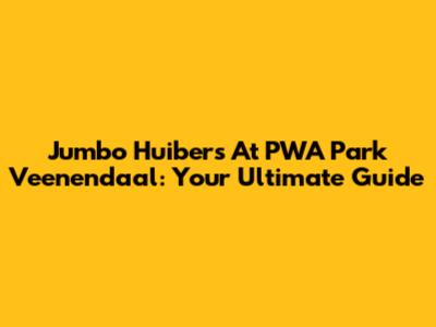 Jumbo Huibers At PWA Park Veenendaal: Your Ultimate Guide