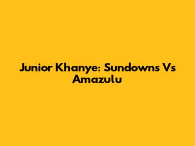 Junior Khanye: Sundowns Vs Amazulu