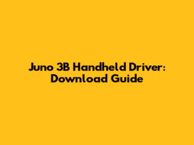 Juno 3B Handheld Driver: Download Guide