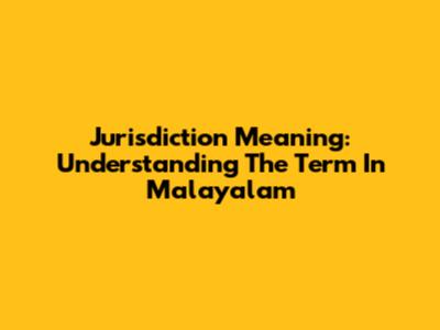 Jurisdiction Meaning: Understanding The Term In Malayalam