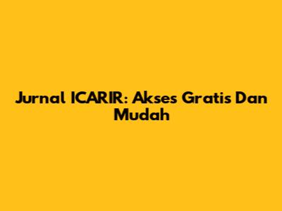 Jurnal ICARIR: Akses Gratis Dan Mudah