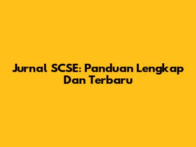 Jurnal SCSE: Panduan Lengkap Dan Terbaru