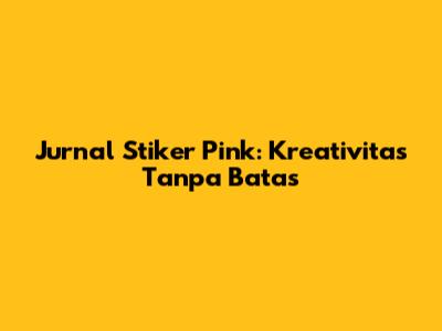 Jurnal Stiker Pink: Kreativitas Tanpa Batas