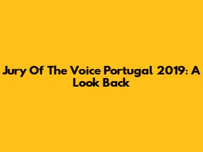 Jury Of The Voice Portugal 2019: A Look Back