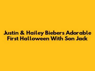 Justin & Hailey Bieber's Adorable First Halloween With Son Jack