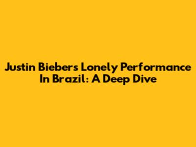 Justin Bieber's 'Lonely' Performance In Brazil: A Deep Dive