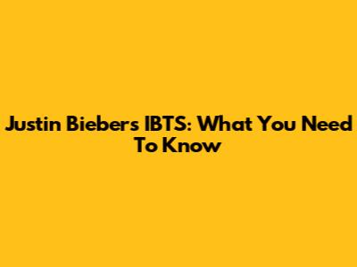 Justin Bieber's IBTS: What You Need To Know