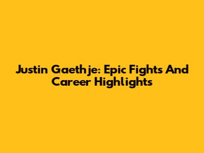 Justin Gaethje: Epic Fights And Career Highlights