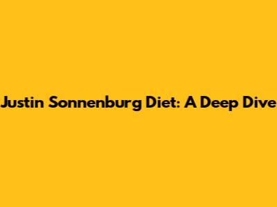 Justin Sonnenburg Diet: A Deep Dive