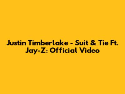 Justin Timberlake - Suit & Tie Ft. Jay-Z: Official Video