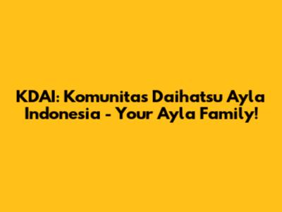 KDAI: Komunitas Daihatsu Ayla Indonesia - Your Ayla Family!