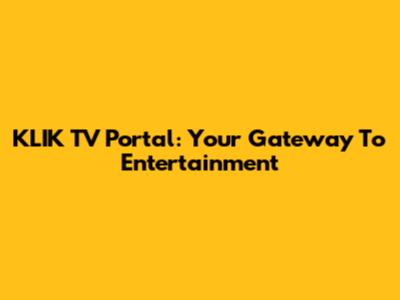 KLIK TV Portal: Your Gateway To Entertainment