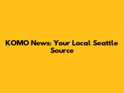 KOMO News: Your Local Seattle Source