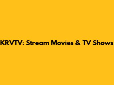 KRVTV: Stream Movies & TV Shows
