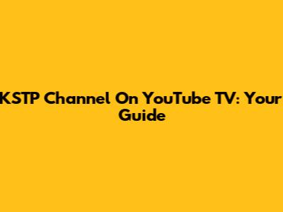 KSTP Channel On YouTube TV: Your Guide