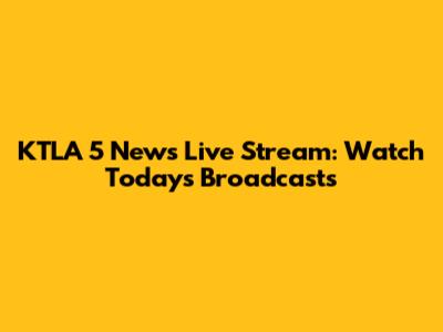 KTLA 5 News Live Stream: Watch Today's Broadcasts