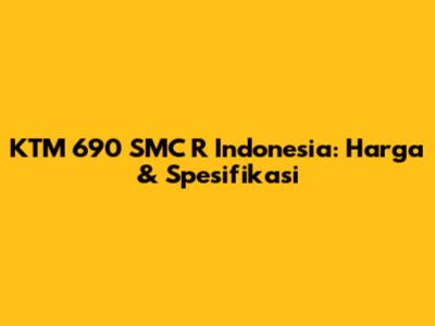 KTM 690 SMC R Indonesia: Harga & Spesifikasi