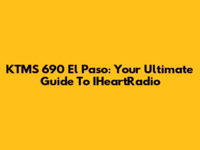 KTMS 690 El Paso: Your Ultimate Guide To IHeartRadio