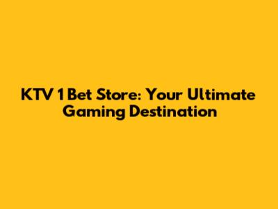 KTV 1 Bet Store: Your Ultimate Gaming Destination