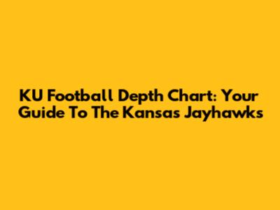 KU Football Depth Chart: Your Guide To The Kansas Jayhawks