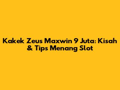 Kakek Zeus Maxwin 9 Juta: Kisah & Tips Menang Slot