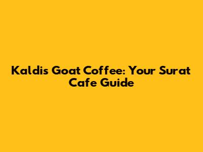 Kaldi's Goat Coffee: Your Surat Cafe Guide